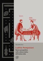 Ludite Pompeiani. Nuove prospettive sulla cultura ludica dell'antica città