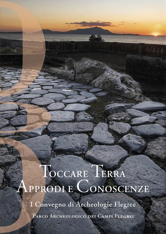 Toccare Terra Approdi e Conoscenze. I Convegno di Archeologie Flegree Parco Archeologico dei Campi Flegrei. Nuova ediz. - copertina