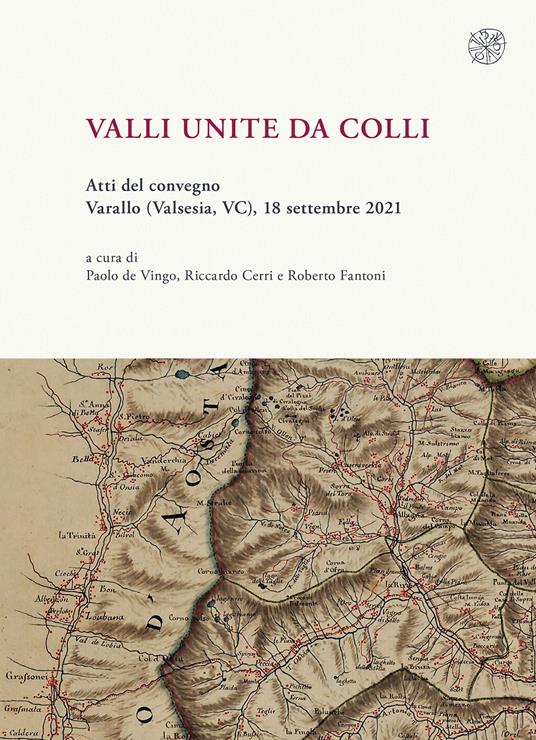 Valli unite da colli. (Atti del convegno, Varallo (Valsesia, VC), 18-30 settembre 2021) - copertina