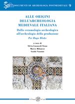 Alle origini dell’archeologia medievale italiana. Dalla ceramologia archeologica all’archeologia della produzione. Per Hugo Blake. Ediz. italiana e inglese