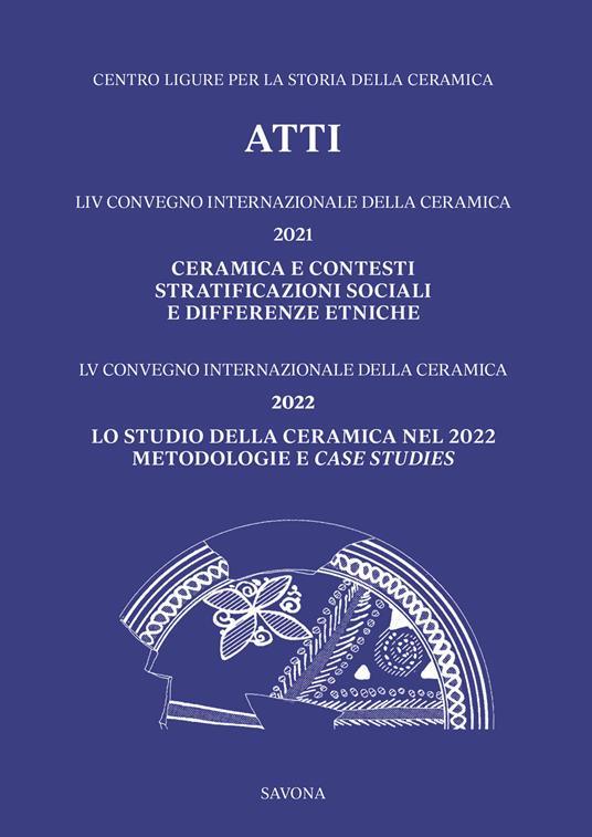 LIV Convegno 2021: Ceramica e contesti. Stratificazioni sociali e differenze etniche – LV Convegno 2022: Lo studio della ceramica nel 2022. Metodologie e case studies - copertina