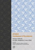 KTISEIS. Fondazioni d’Occidente. Intrecci culturali tra Gela, Agrigento, Creta e Rodi. (Atti delle XIV Giornate Gregoriane Agrigento, Museo Archeologico 25-27 Novembre 2022)