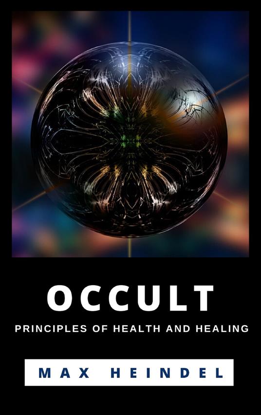 Occult Principles Of Health And Healing