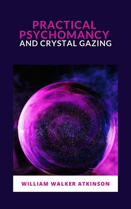 Practical Psychomancy and Crystal Gazing