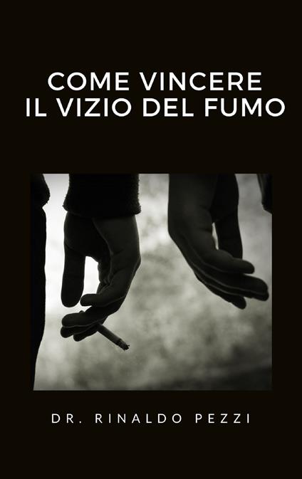 Come vincere il vizio del fumo - Rinaldo Pezzi - ebook