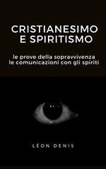 Cristianesimo e spiritismo. Le prove della sopravvivenza. Le comunicazioni con gli spiriti