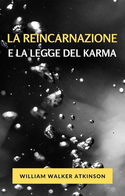 La reincarnazione e la legge del karma - William Walker Atkinson - ebook