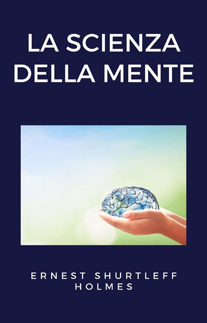 La scienza della mente - Ernest Shurtleff Holmes - ebook