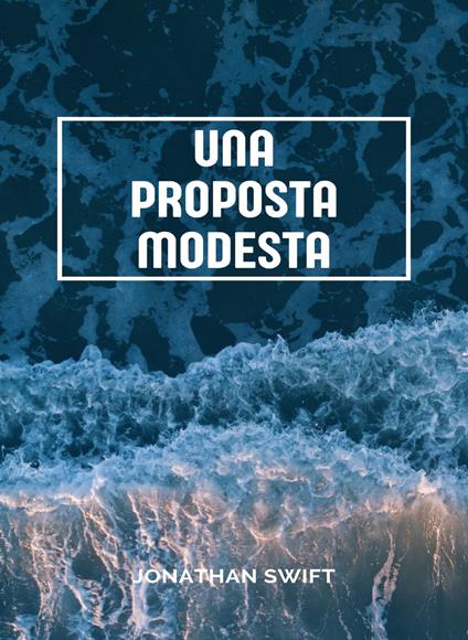 Una proposta modesta - Jonathan Swift,Ale. Mar. sas - ebook