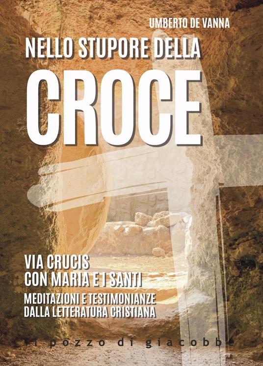 Nello stupore della Croce. Via Crucis con Maria e i santi. Meditazioni e testimonianze dalla letteratura cristiana - Umberto De Vanna - copertina