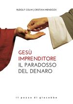 Gesù imprenditore. Il paradosso del denaro