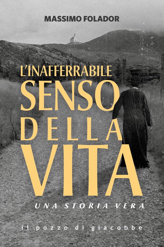 L'inafferrabile senso della vita. Una storia vera - Massimo Folador - copertina