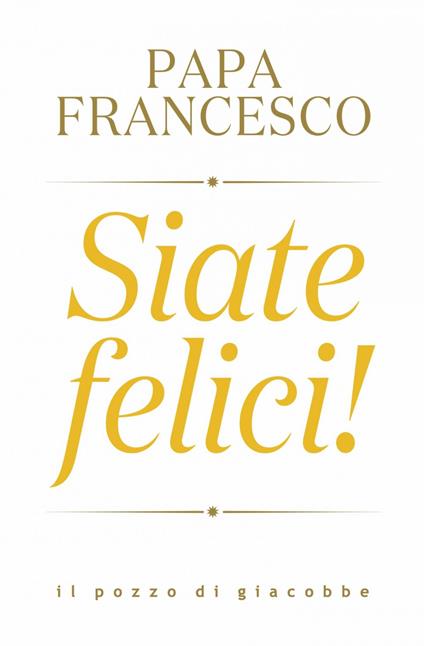 Siate felici! - Francesco (Jorge Mario Bergoglio) - ebook