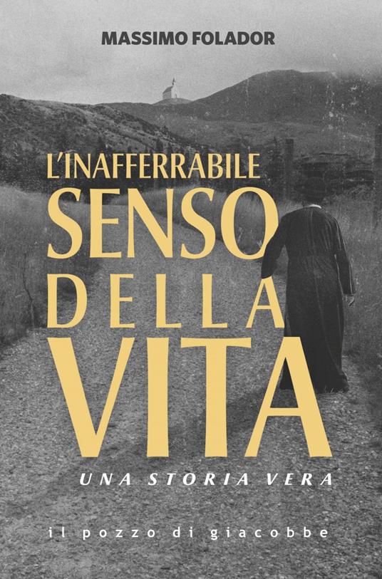 L' inafferrabile senso della vita. Una storia vera - Massimo Folador - ebook