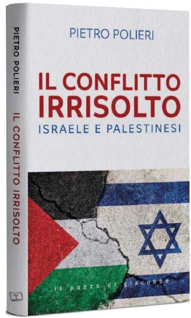 Il conflitto irrisolto. Israele e Palestinesi - Pietro Polieri - copertina