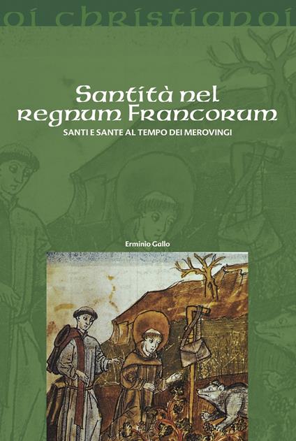 Santità nel regnum francorum. Santi e sante al tempo dei Merovingi - Erminio Gallo - copertina