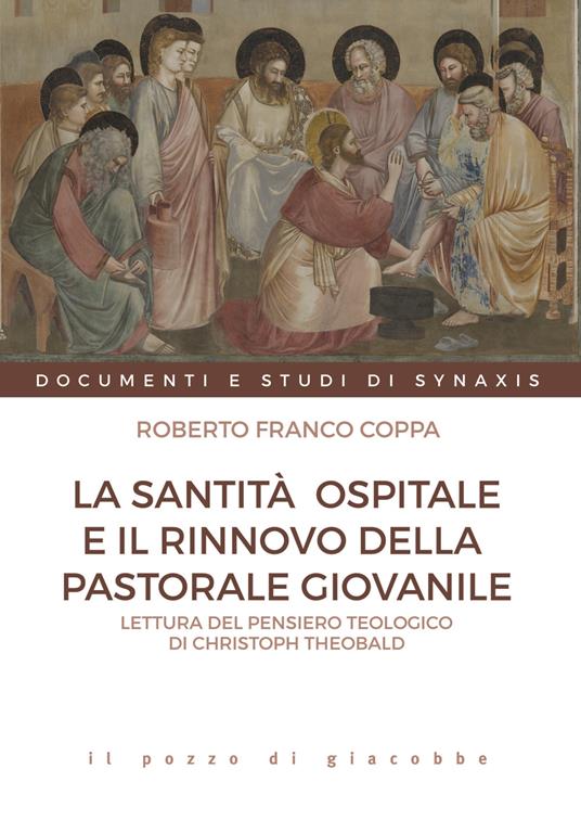 La santità ospitale e il rinnovo della pastorale giovanile. Lettura del pensiero teologico di Christoph Theobald - Roberto Franco Coppa - copertina