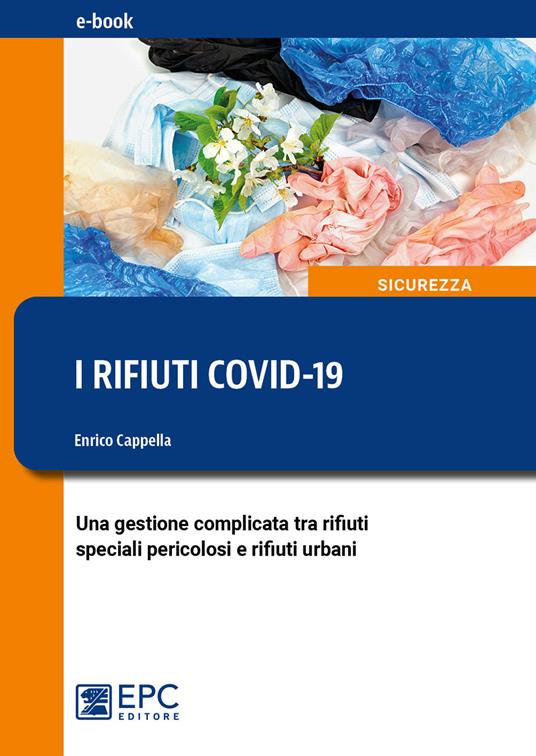 I rifiuti COVID-19. Una gestione complicata tra i rifiuti speciali  pericolosi e rifiuti urbani - Cappella, Enrico - Ebook - EPUB3 con Adobe  DRM | IBS