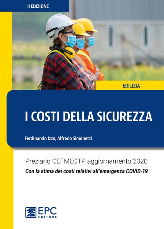 I costi della sicurezza. Preziario CEFMECTP aggiornamento 2020. Con la stima dei costi relativi all'emergenza COVID-19 - Ferdinando Izzo,Alfredo Simonetti - copertina