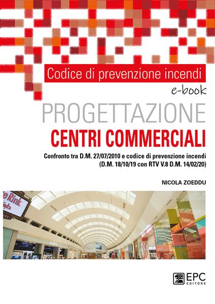 Prevenzione incendi. Progettazione centri commerciale. Confronto tra d.m. 27/07/2010 e codice di prevenzione incendi (d.m. 18/10/19 con rtv V.8 d.m. 14/02/20) - Nicola Zoeddu - ebook