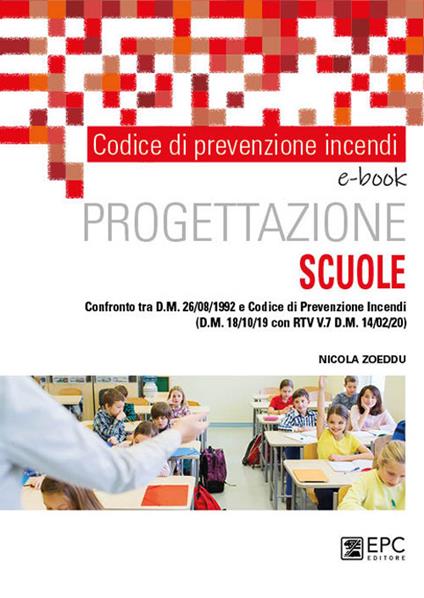 Codice di prevenzione incendi. Progettazione scuole. Confronto tra dm 26/08/1992 e Codice di prevenzione incendi (dm 18/10/19 con RTV V.7 dm 14/02/20) - Nicola Zoeddu - ebook