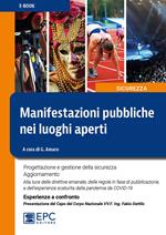 Manifestazioni pubbliche nei luoghi aperti. Progettazione e gestione della sicurezza. Aggiornamento. Alla luce delle direttive emanate, delle regole in fase di pubblicazione, e dell'esperienza scaturita dalla pandemia da COVID-19. Esperienze a confronto