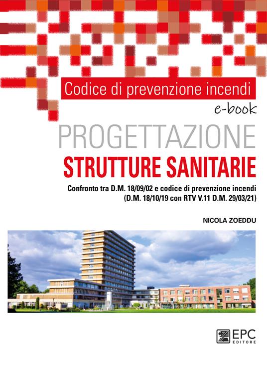 Codice di prevenzione incendi. Progettazione strutture sanitarie. Confronto tra d.m. 18/09/02 e Codice di prevenzione incendi (d.m. 18/10/19 con RTV V.11 d.m. 29/03/21) - Nicola Zoeddu - ebook