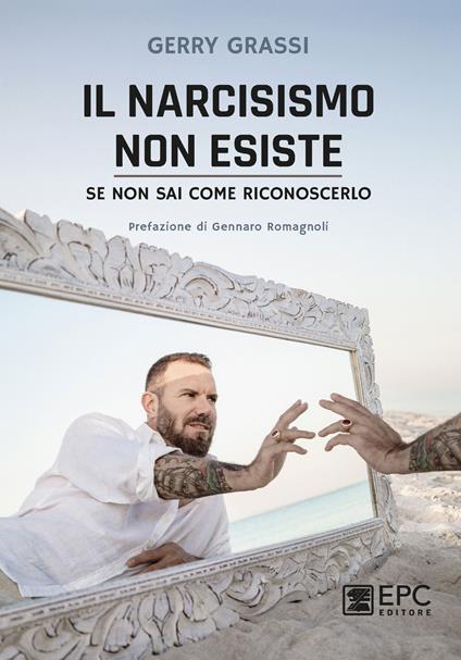 Il narcisismo non esiste. Se non sai come riconoscerlo - Gerry Grassi - ebook