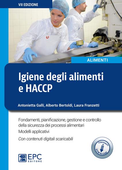 Igiene degli alimenti e HACCP. Fondamenti, pianificazione, gestione e controllo della sicurezza alimentare. Con Contenuto digitale per download - Alberto Bertoldi,Antonietta Galli,Laura Franzetti - copertina