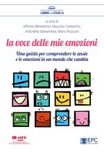 La voce delle mie emozioni. Una guida per comprendere le ansie e le emozioni in un mondo che cambia