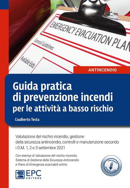 Guida pratica di prevenzione incendi per le attività a basso rischio. Valutazione del rischio incendio, gestione della sicurezza antincendio, controlli e manutenzione secondo i D.M. 1, 2 e 3 settembre 2021. Nuova ediz. - Coalberto Testa - copertina