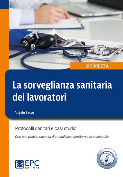 La sorveglianza sanitaria dei lavoratori. Protocolli sanitari e casi studio. Nuova ediz. - Angelo Sacco - copertina