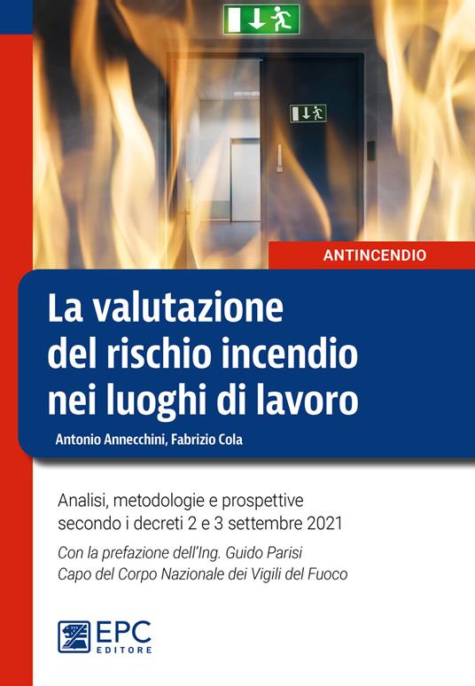 La valutazione del rischio incendio nei luoghi di lavoro. Analisi, metodologie e prospettive secondo i decreti 2 e 3 settembre 2021 - Antonio Annecchini,Fabrizio Cola - copertina