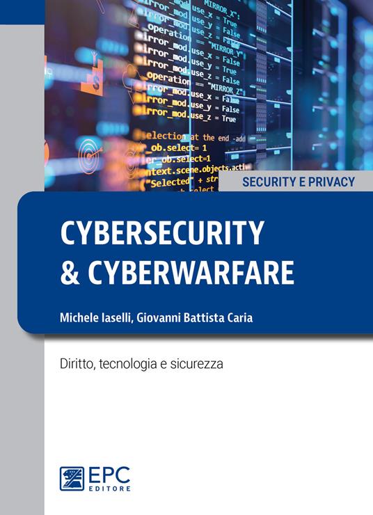 Cybersecurity e cyberwarfare. Diritto, tecnologia e sicurezza - Michele Iaselli,Giovanni Battista Caria - copertina