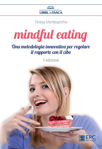 Mindful eating. Una metodologia innovativa per regolare il rapporto con il cibo - Teresa Montesarchio - copertina