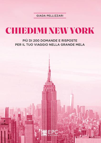 Chiedimi New York. Più di 200 domande e risposte per il tuo viaggio nella Grande Mela - Giada Pellizzari - copertina