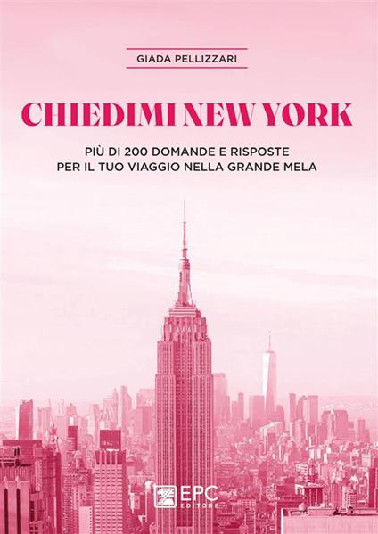 Chiedimi New York. Più di 200 domande e risposte per il tuo viaggio nella Grande Mela - Giada Pellizzari - ebook