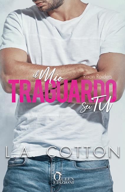 Il mio traguardo sei tu. Rixon Raiders. Vol. 4 - L. A. Cotton,Chiara Cavini Benedetti - ebook