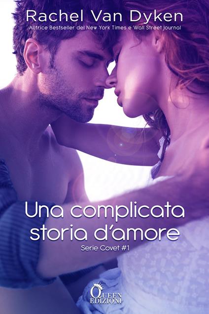 Una complicata storia d'amore. Covet. Vol. 1 - Rachel Van Dyken,Verdiana Rigoglioso - ebook