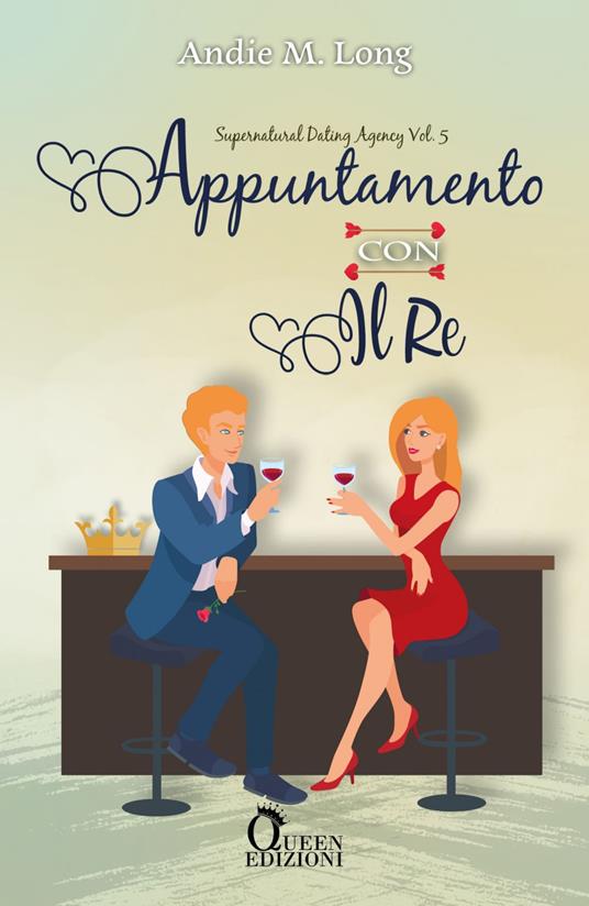 Appuntamento con il re. Supernatural dating agency. Vol. 5 - Andie M. Long,Marco Machera - ebook