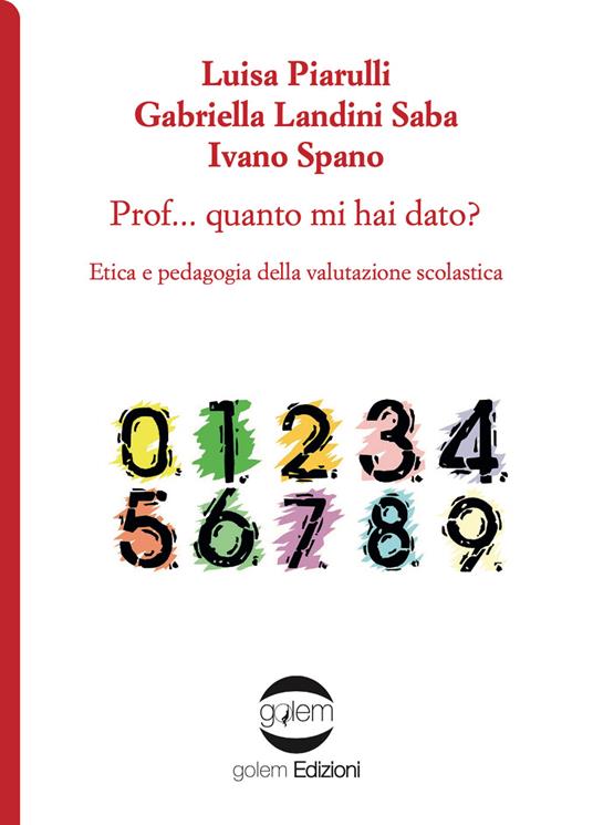 Prof... Quanto mi hai dato? Etica e pedagogia della valutazione scolastica - Luisa Piarulli,Gabriella Landini Saba,Ivano Spano - copertina