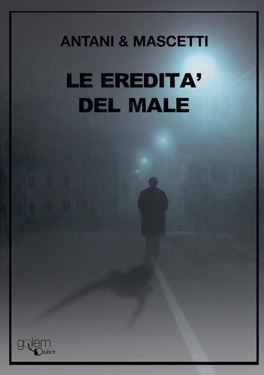 Le eredità del male - Corrado Antani,Ettore Mascetti - copertina