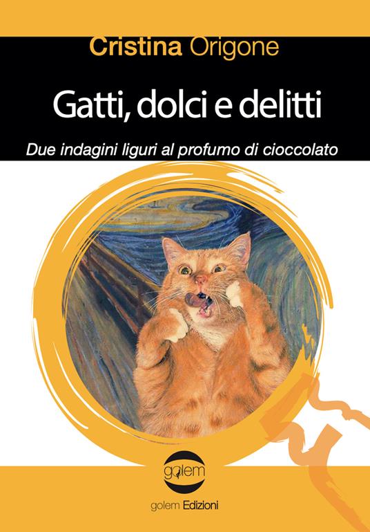 Gatti, dolci e delitti. Due indagini liguri al profumo d cioccolato -  Cristina Origone - Libro - Golem Edizioni - Le vespe | IBS