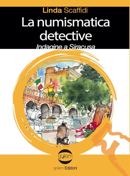 La numismatica detective. Indagine a Siracusa - Linda Scaffidi - copertina