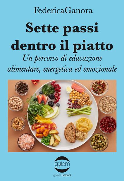 Sette passi dentro il piatto. Un percorso di educazione alimentare, energetica ed emozionale - Federica Ganora - copertina