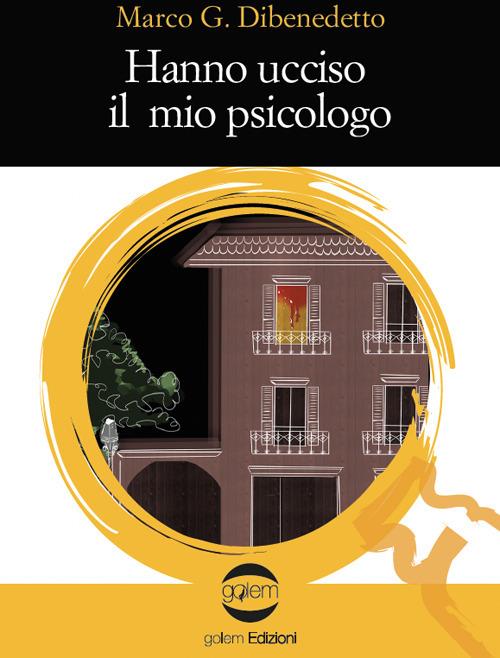 Hanno ucciso il mio psicologo - Marco G. Dibenedetto - copertina