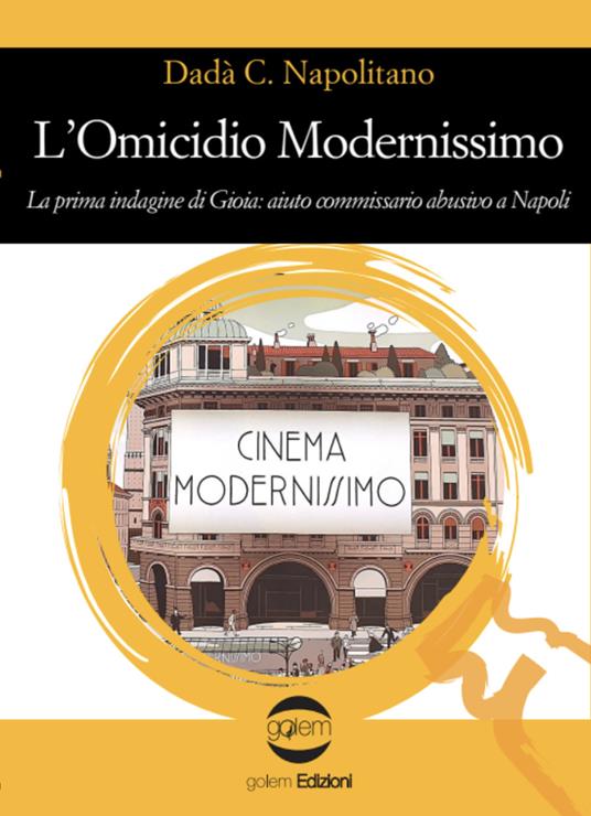 L'omicidio modernissimo. La prima indagine di Gioia: aiuto commissario abusivo a Napoli - Dadà C. Napolitano - copertina