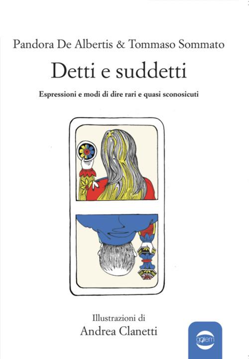 Detti e suddetti. Espressioni e modi di dire rari e quasi sconosciuti - Pandora De Albertis,Tommaso Sommato - copertina