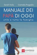 Manuale dei nuovi papà. Utile a tutta la famiglia