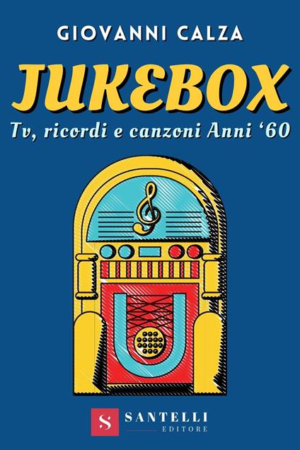 Jukebox. Tv, ricordi e canzoni anni '60 - Giovanni Calza - copertina